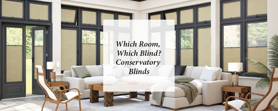 Which Room, Which Blind? Conservatory Blinds