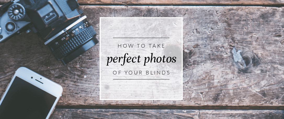 How to take the perfect photo of your blinds