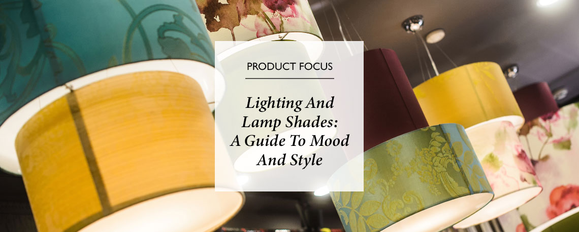 Lighting & Lamp Shades: A Guide to Mood and Style