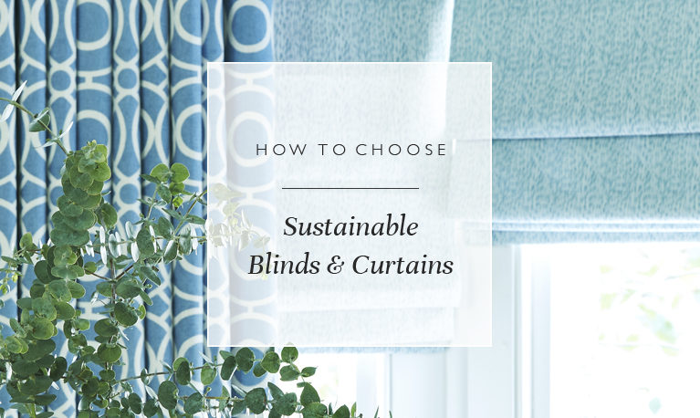 How to choose sustainable blinds and curtains