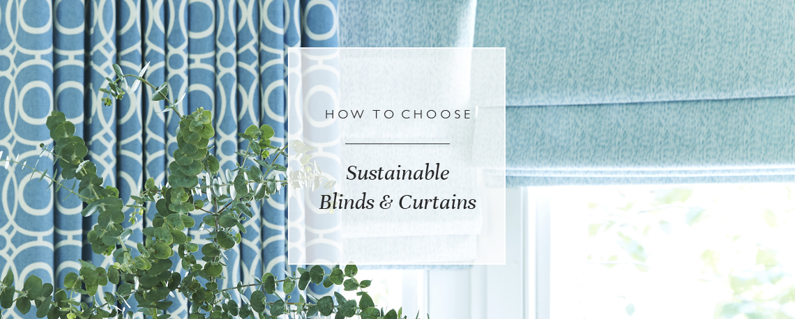 How to choose sustainable blinds and curtains
