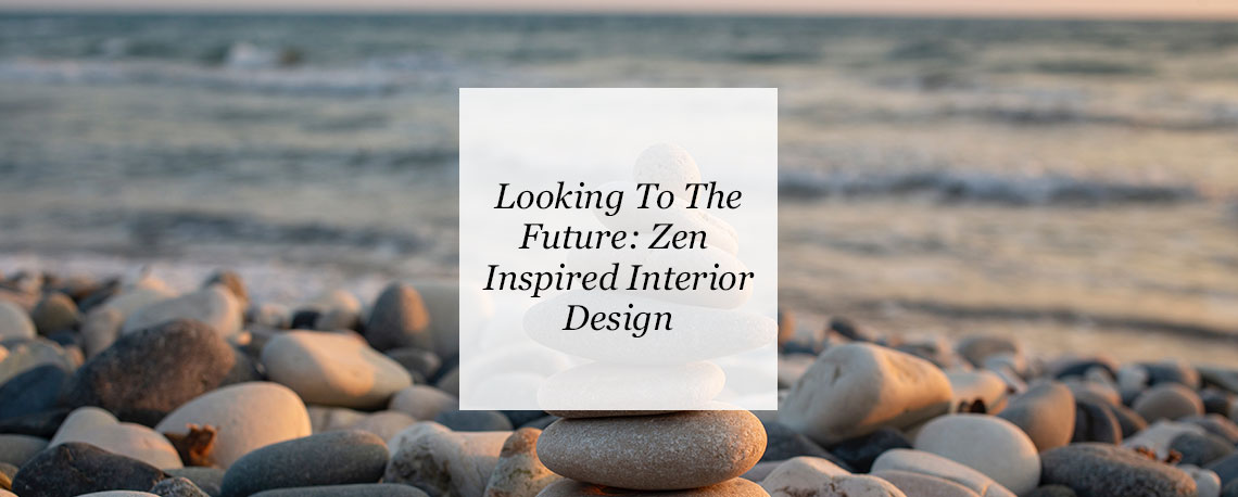 Looking To The Future: Zen Inspired Interior Design