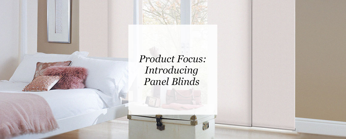 Product Focus: Introducing Panel Blinds