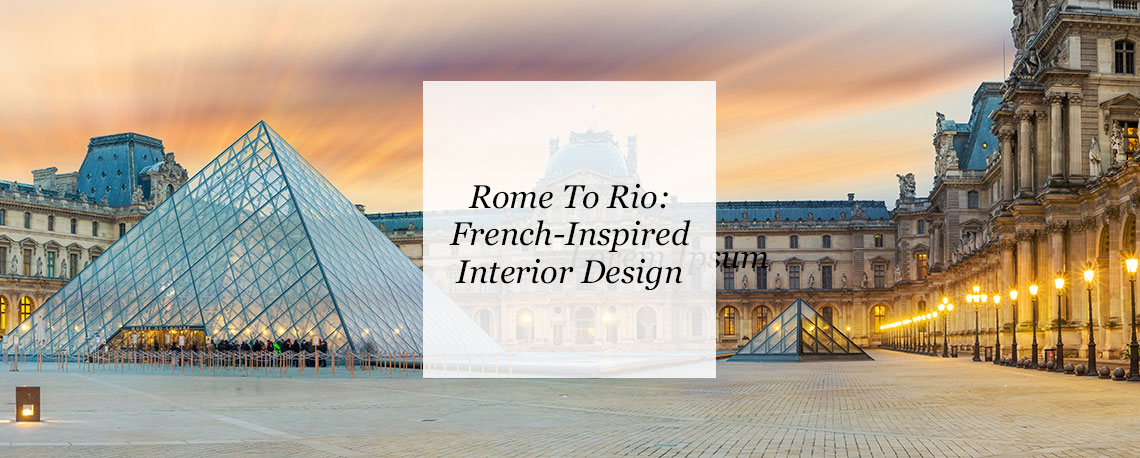 Rome To Rio: French Inspired Interior Design