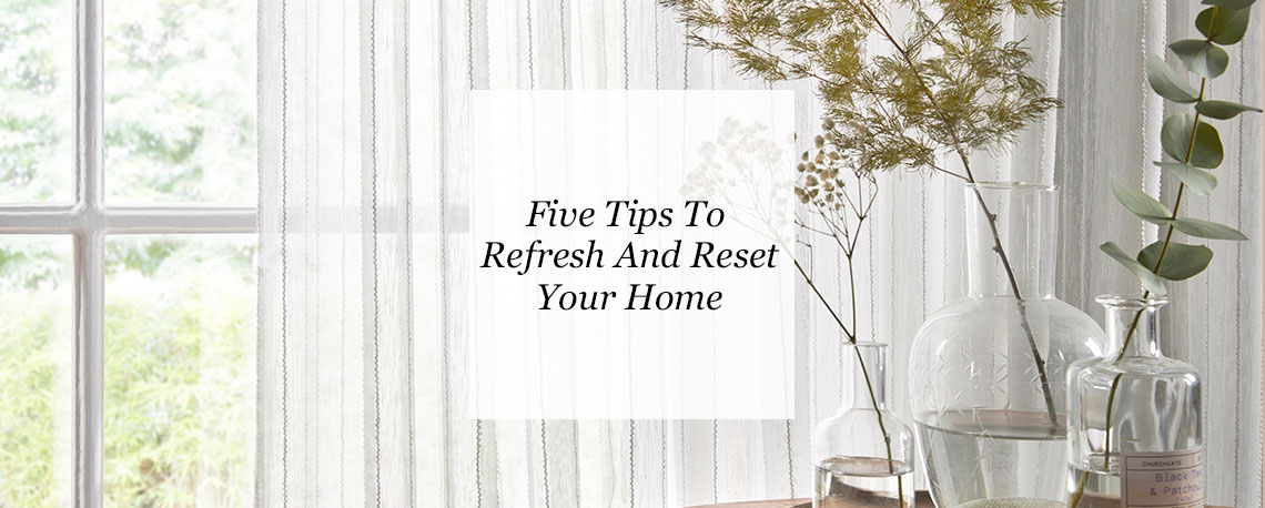 Five Tips To Refresh And Reset Your Home