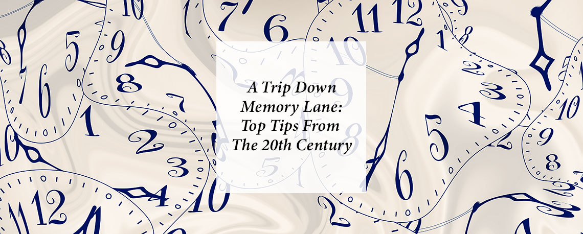 A Trip Down Memory Lane – Top Tips From The 20th Century