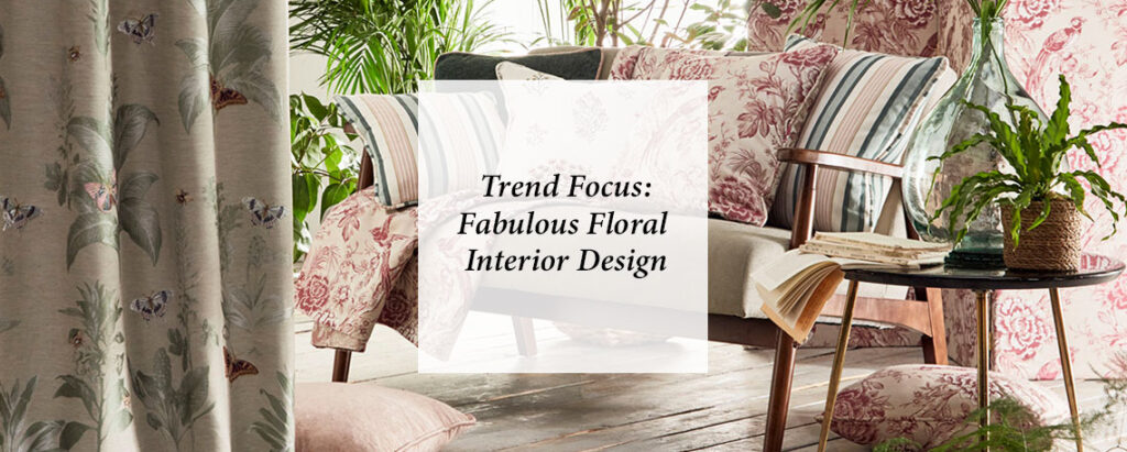 trend focus blog from blinds direct on the latest floral interior design trend