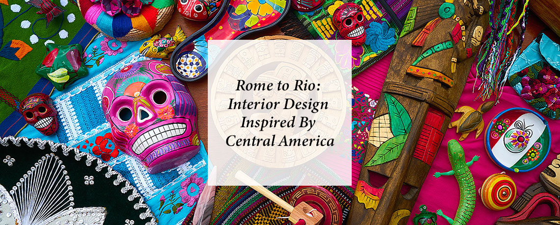 Rome To Rio: Interior Design Inspired By Central America