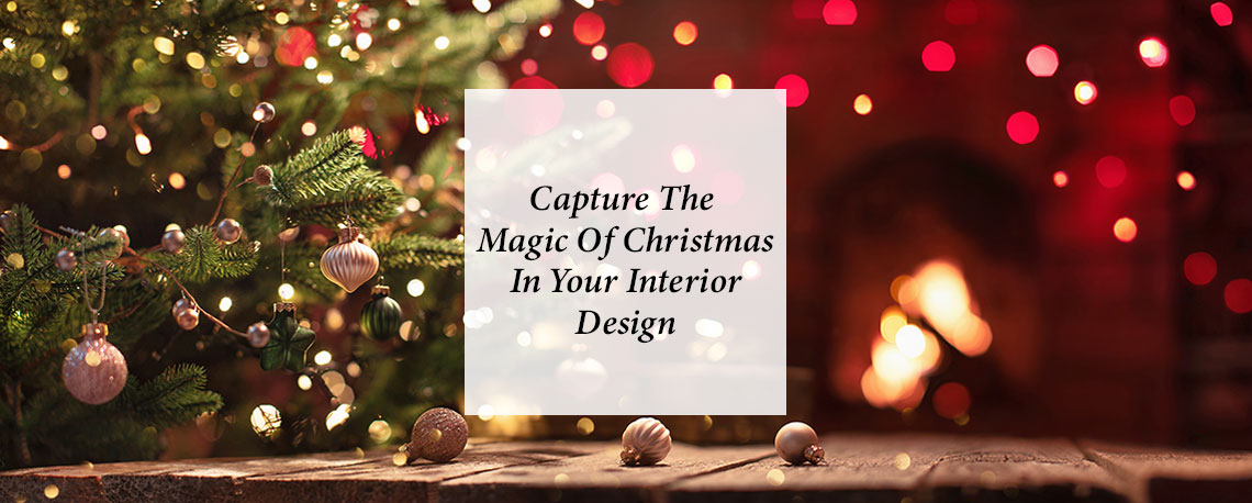 Capture The Magic Of Christmas In Your Interior Design