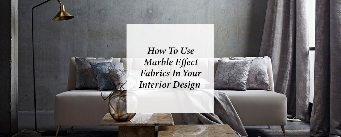 How To Use Marble Effect Fabrics In Your Interior Design