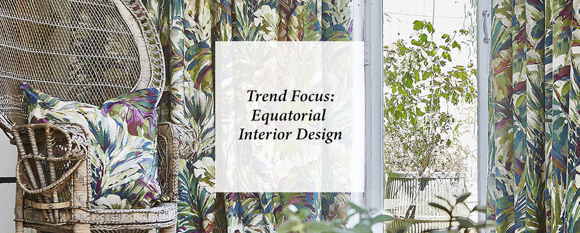 Trend Focus: Equatorial Interior Design