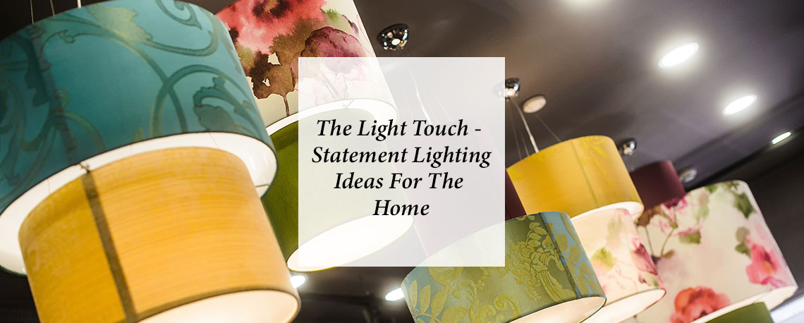 The Light Touch – Statement Lighting Ideas For The Home