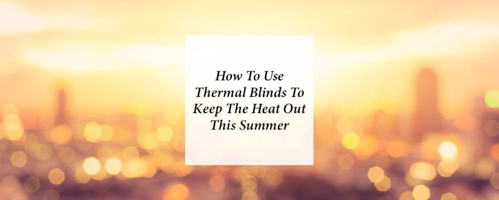 feature image for blog on blinds to keep the heat out