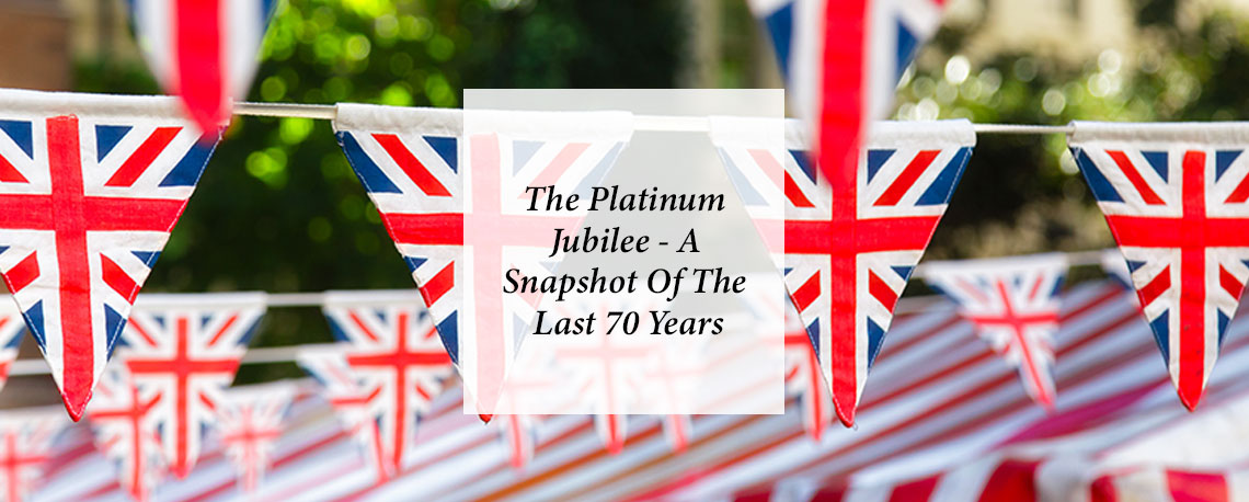 The Platinum Jubilee – A Snapshot Of The Past 70 Years