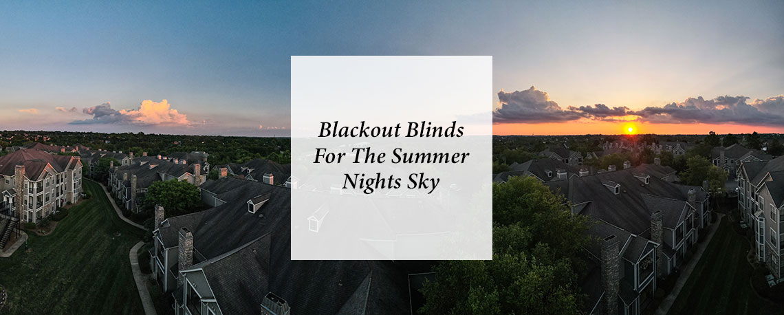 Blackout Blinds For The Summer Nights Sky