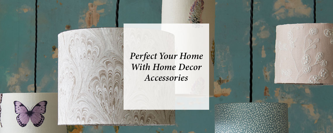 Perfect Your Home With Home Decor Accessories