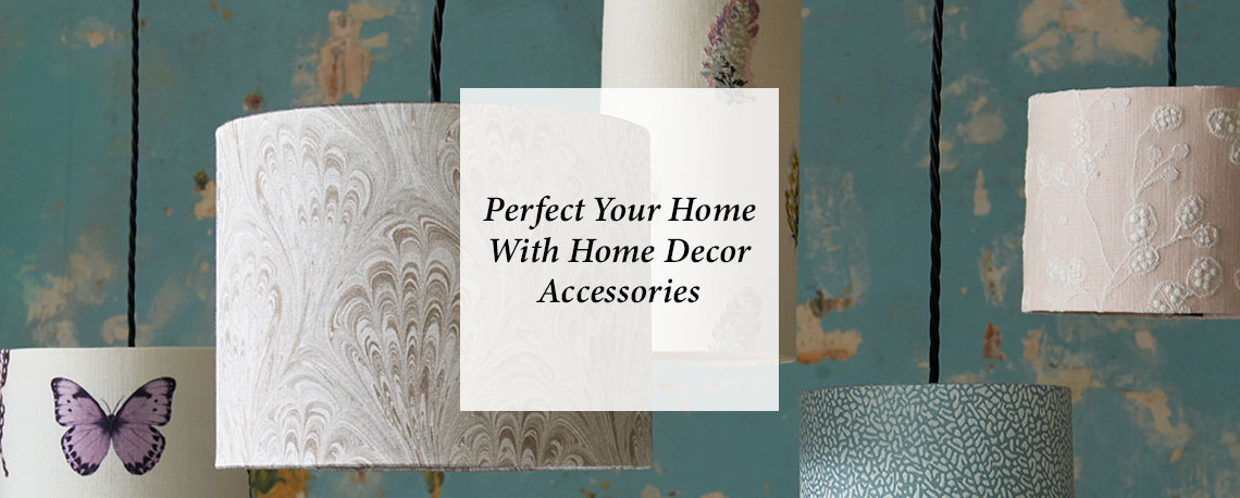 Perfect Your Home With Home Decor Accessories