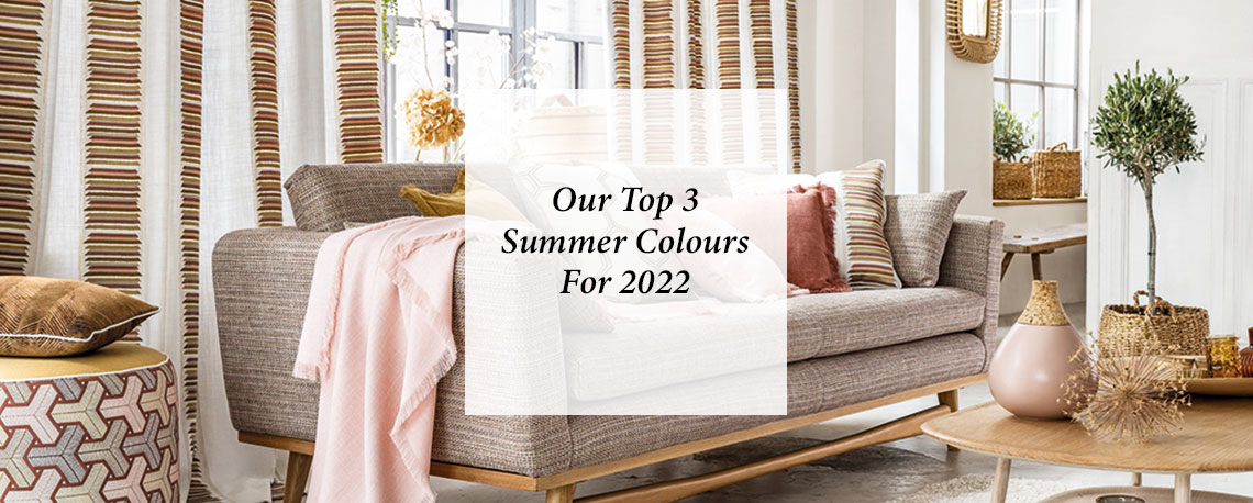 Our Top 3 Summer Colours For 2022