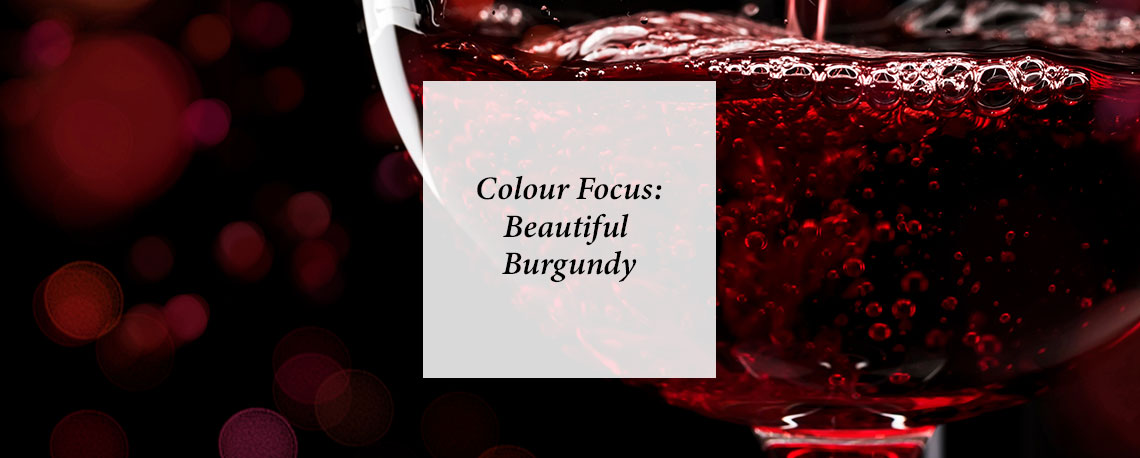 Colour Focus: Beautiful Burgundy