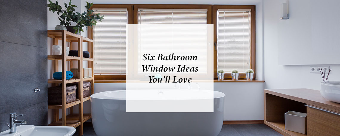 Six Bathroom Window Ideas You’ll Love