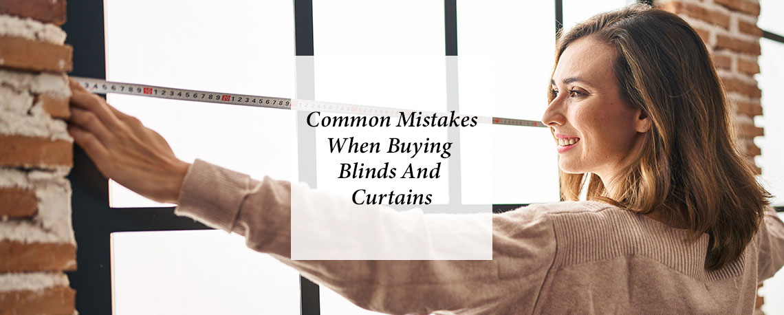 Common Mistakes When Buying Blinds And Curtains