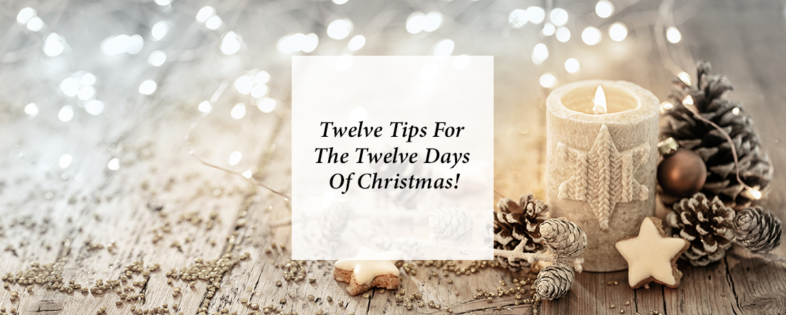 Twelve Tips For The Twelve Days Of Christmas!