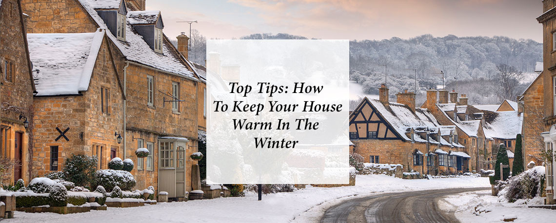 Top Tips: How to Keep Your House Warm in The Winter