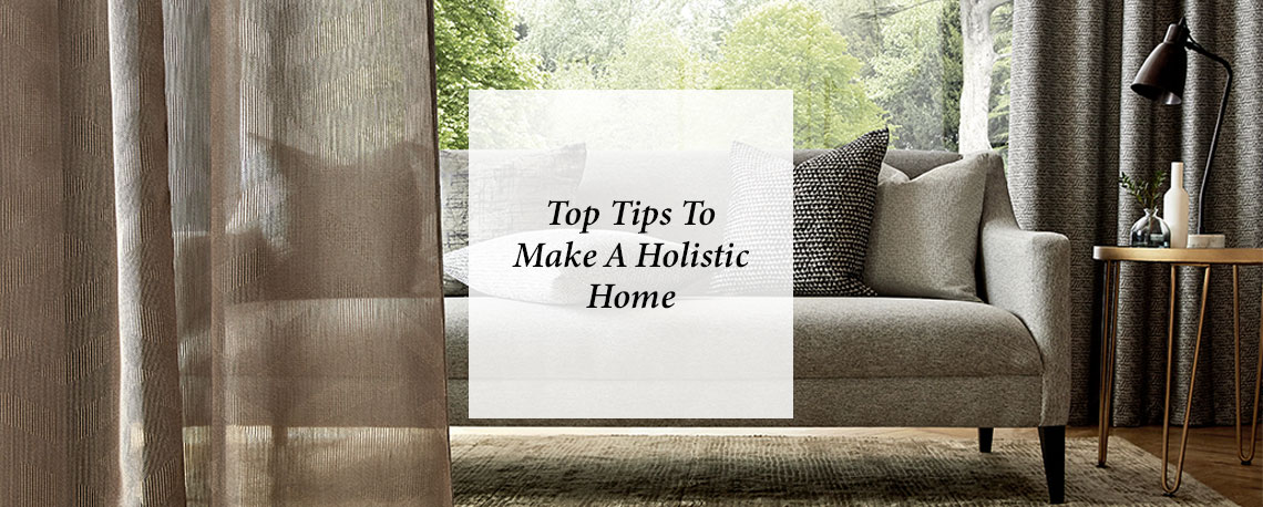 Top Tips To Make A Holistic Home