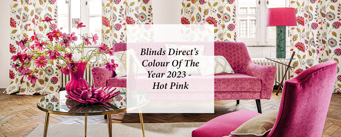 Blinds Direct’s Colour Of The Year 2023 – Hot Pink!