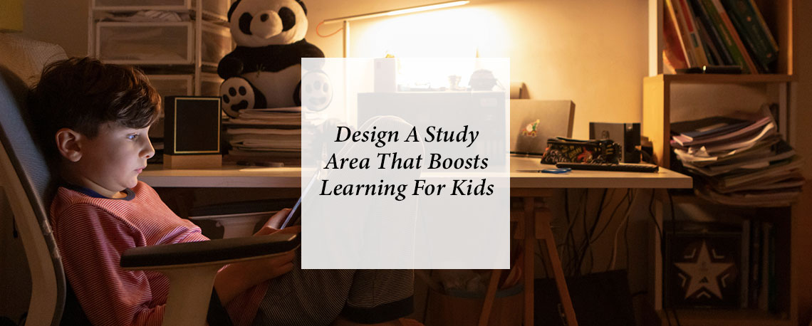 How to Design a Study Area That Boosts Learning for Kids and Teens