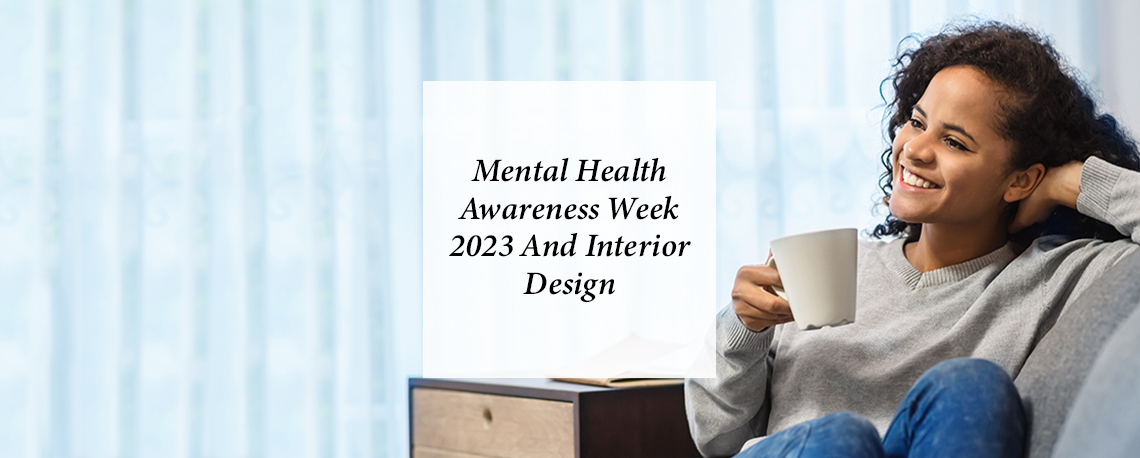 Mental Health Awareness Week 2023 And Interior Design