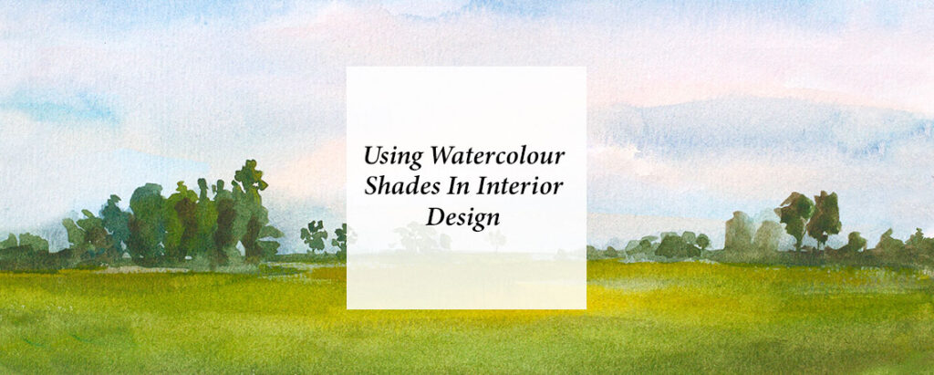feature image for blog on watercolour shades in interior design