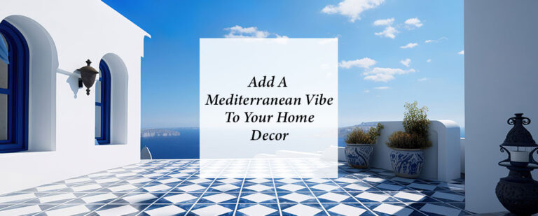 Add A Mediterranean Vibe To Your Home Decor thumbnail