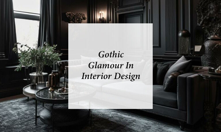 Embrace Elegance: Gothic Glamour In Interior Design