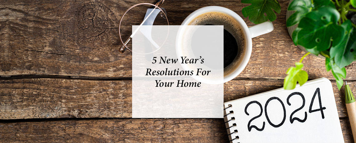 5 New Year’s Resolutions For Your Home