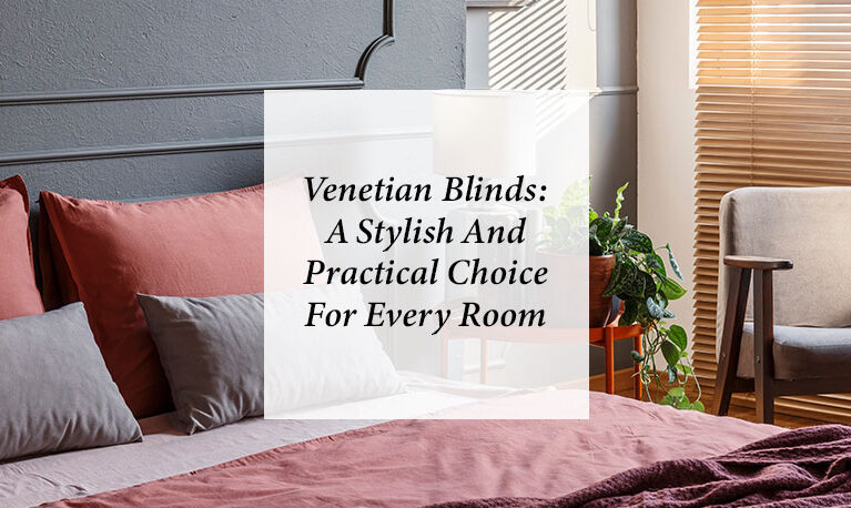 Venetian Blinds A Stylish and Practical Choice for Every Room