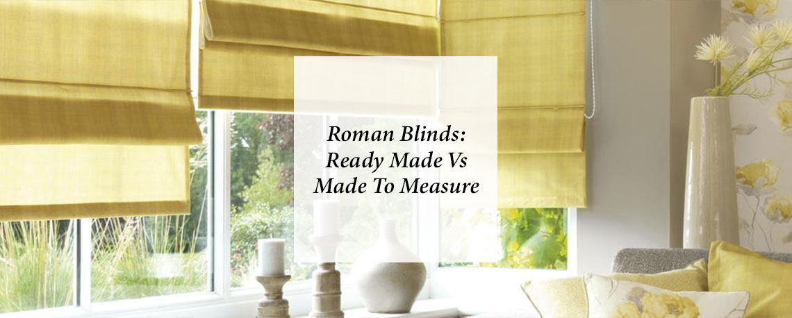 Ready Made Roman Blinds Vs Made To Measure Roman Blinds