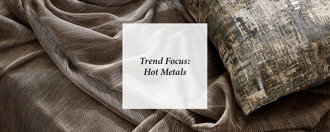 Trend Focus: Hot Metals