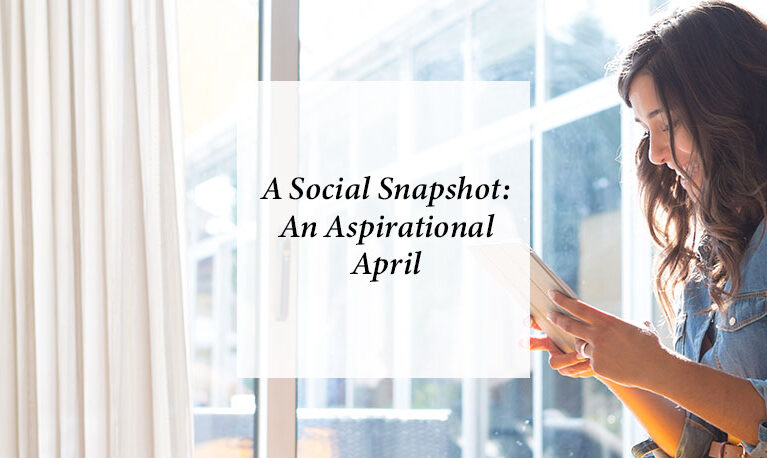 A Social Snapshot: An Aspirational April