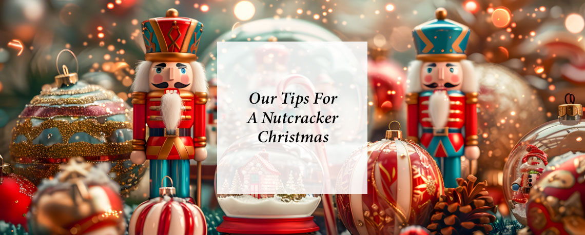 Our Tips For A Nutcracker Christmas 