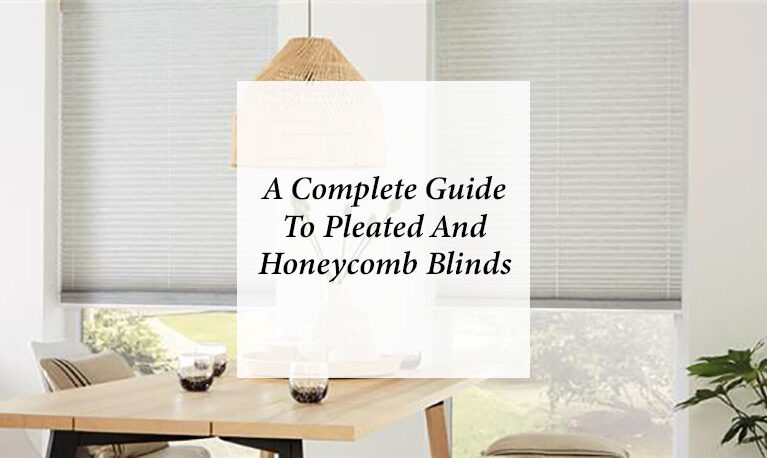 Pleated Blinds vs Honeycomb Blinds: Which Is Right for Your Home?