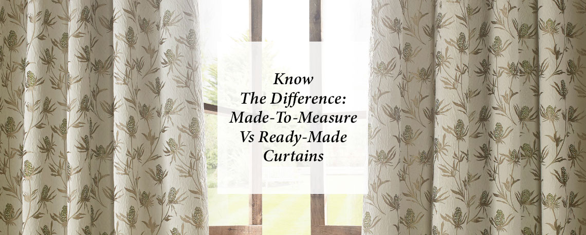 Know The Difference: Ready-Made vs Made-to-Measure Curtains