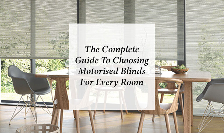 The Complete Guide to Choosing Motorised Blinds for Every Room