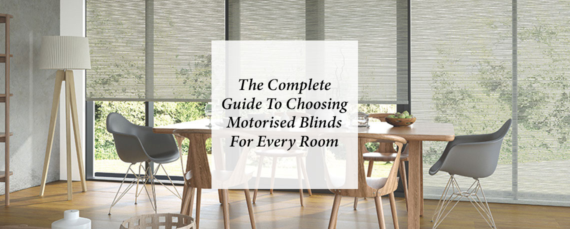 The Complete Guide to Choosing Motorised Blinds for Every Room